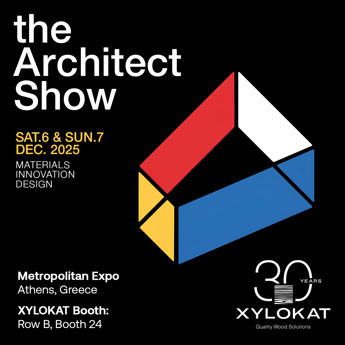 Event poster for the Architect Show, 6 to 7 Dec 2025, Metropolitan Expo in Athens. XYLOKAT at Row B, Booth 24. Black background with a geometric red, yellow, blue and white prism logo, the words “Materials Innovation Design” and a “30 years XYLOKAT” emblem.